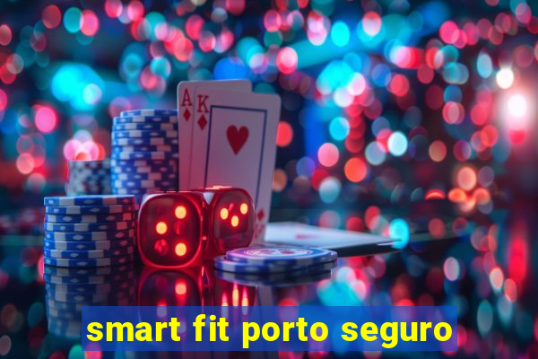 smart fit porto seguro